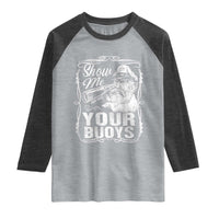 Show Me Your Bouys Raglan Shirt Funny Pontoon Boat Captain