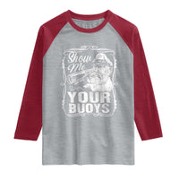 Show Me Your Bouys Raglan Shirt Funny Pontoon Boat Captain