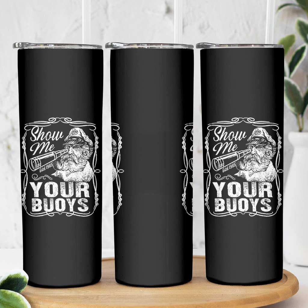 Show Me Your Bouys Skinny Tumbler Funny Pontoon Boat Captain