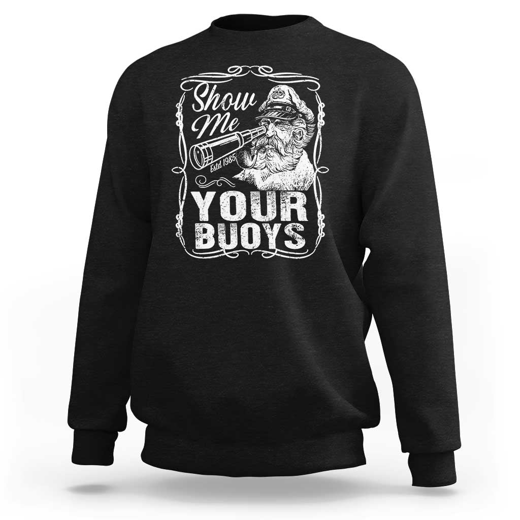 Show Me Your Bouys Sweatshirt Funny Pontoon Boat Captain