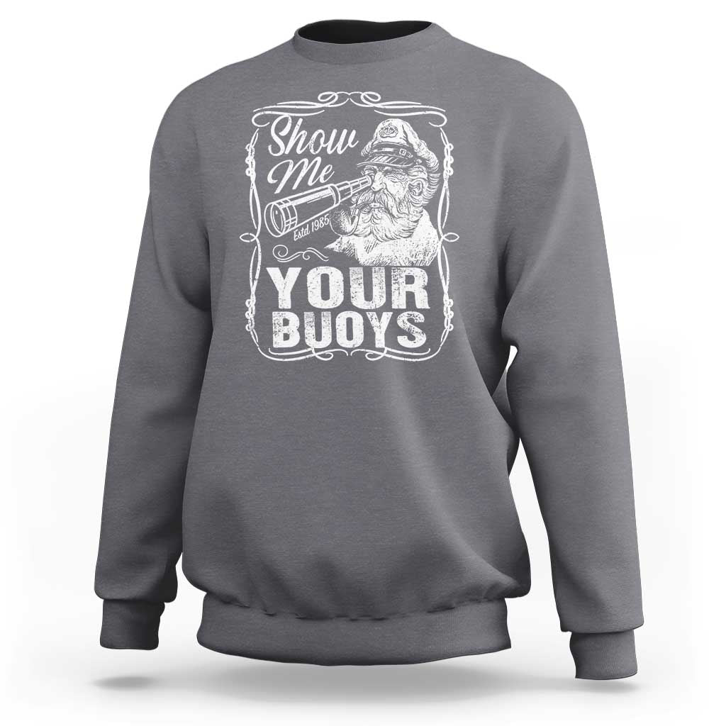 Show Me Your Bouys Sweatshirt Funny Pontoon Boat Captain