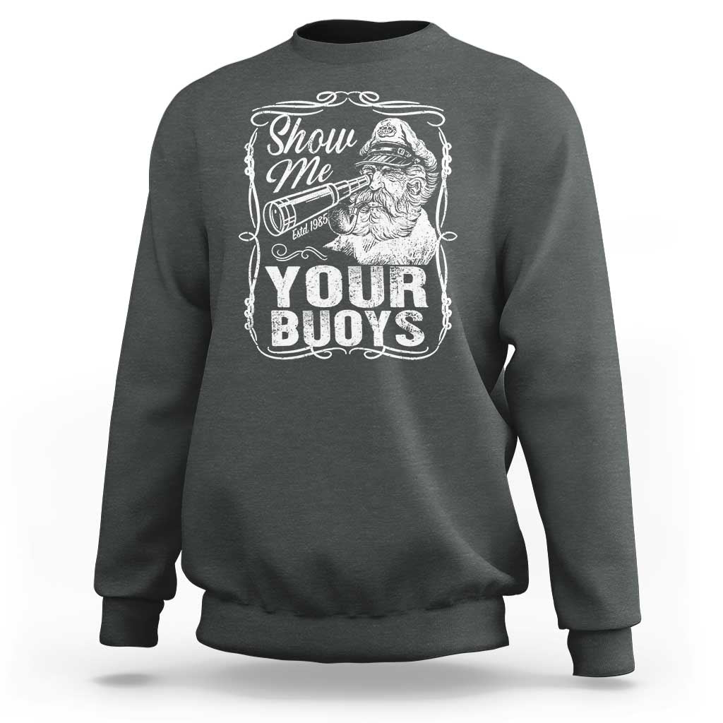 Show Me Your Bouys Sweatshirt Funny Pontoon Boat Captain