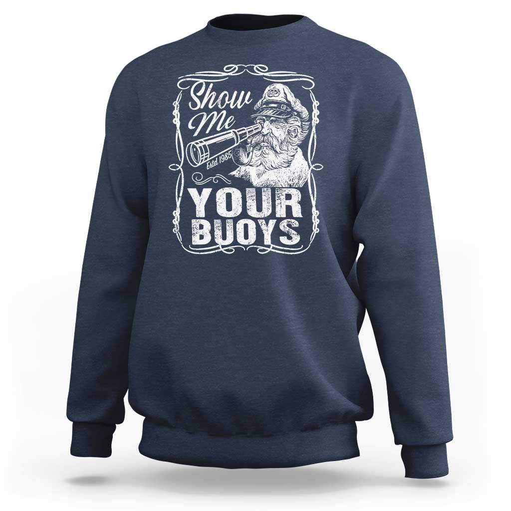 Show Me Your Bouys Sweatshirt Funny Pontoon Boat Captain