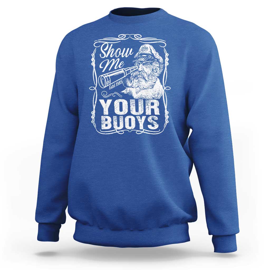 Show Me Your Bouys Sweatshirt Funny Pontoon Boat Captain