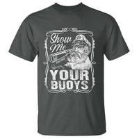 Show Me Your Bouys T Shirt Funny Pontoon Boat Captain