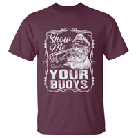 Show Me Your Bouys T Shirt Funny Pontoon Boat Captain