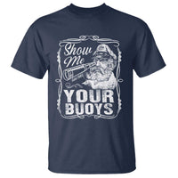 Show Me Your Bouys T Shirt Funny Pontoon Boat Captain