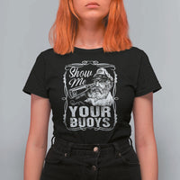 Show Me Your Bouys T Shirt For Women Funny Pontoon Boat Captain