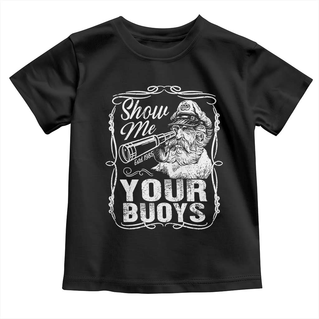 Show Me Your Bouys Toddler T Shirt Funny Pontoon Boat Captain