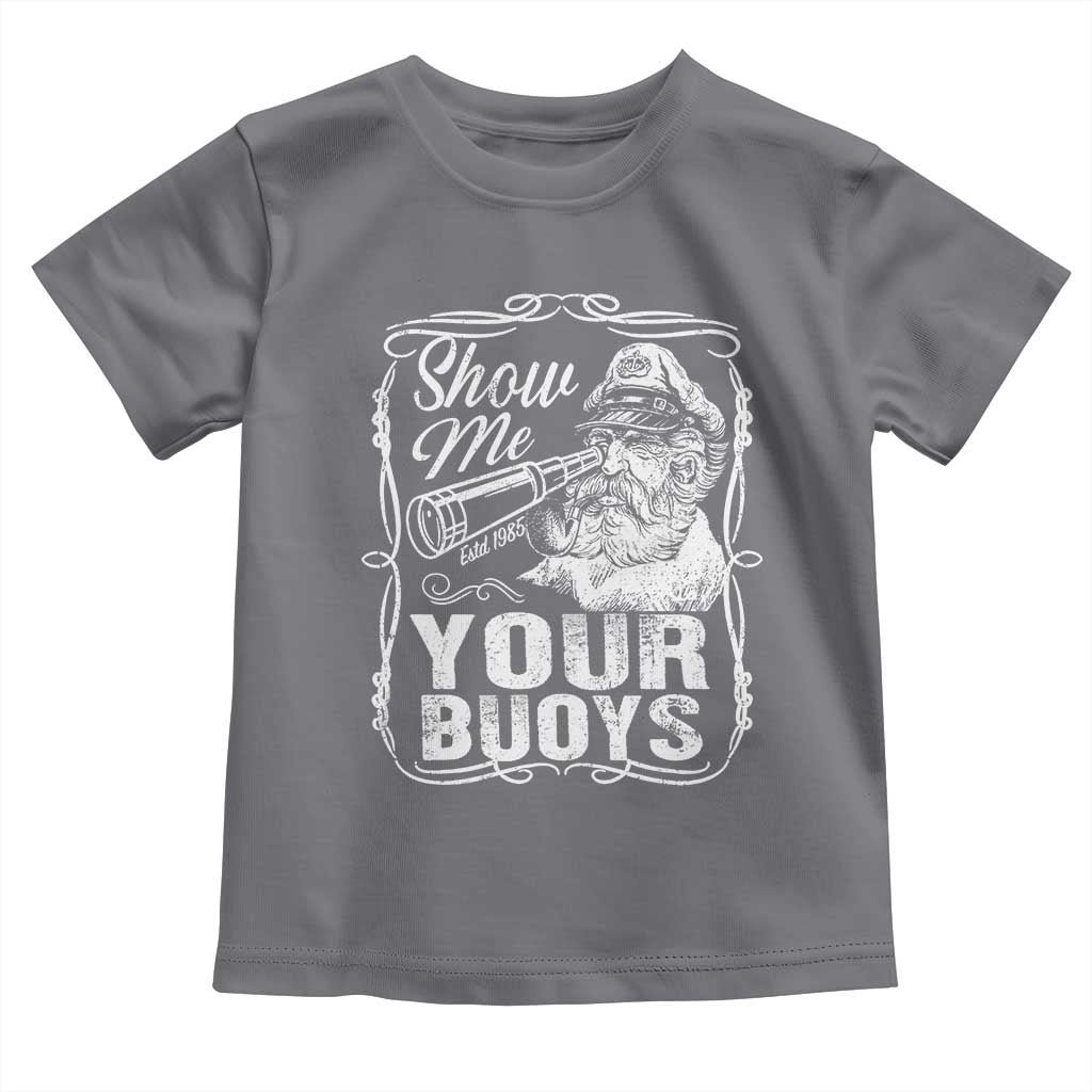 Show Me Your Bouys Toddler T Shirt Funny Pontoon Boat Captain