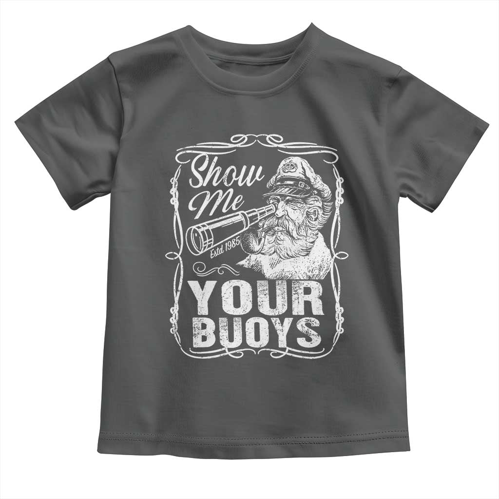 Show Me Your Bouys Toddler T Shirt Funny Pontoon Boat Captain
