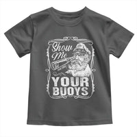 Show Me Your Bouys Toddler T Shirt Funny Pontoon Boat Captain