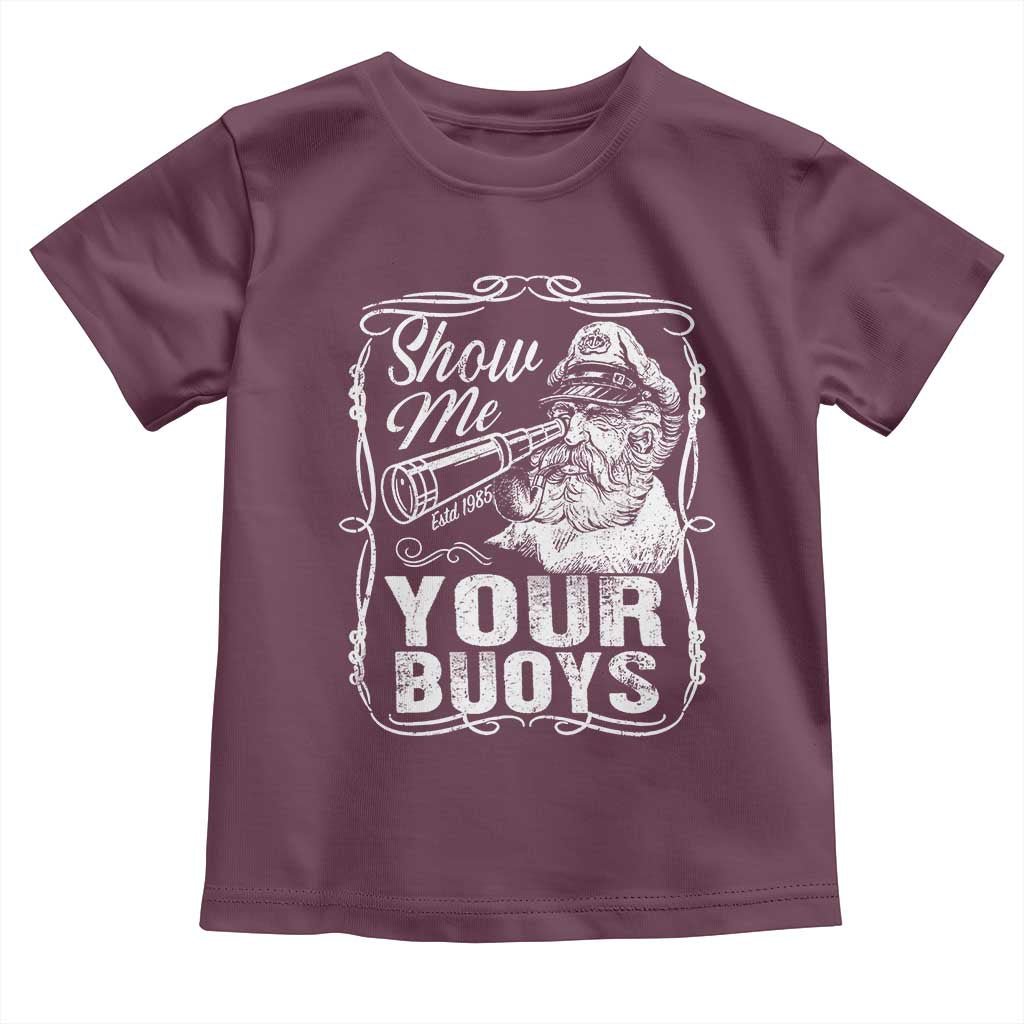 Show Me Your Bouys Toddler T Shirt Funny Pontoon Boat Captain
