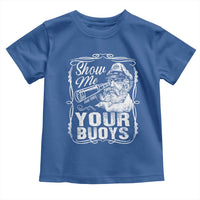 Show Me Your Bouys Toddler T Shirt Funny Pontoon Boat Captain