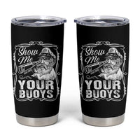 Show Me Your Bouys Tumbler Cup Funny Pontoon Boat Captain
