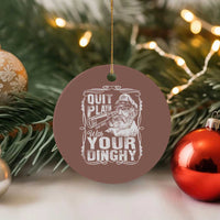 Quit Playin With Your Dinghy Ceramic Ornament Funny Pontoon Boat Captain