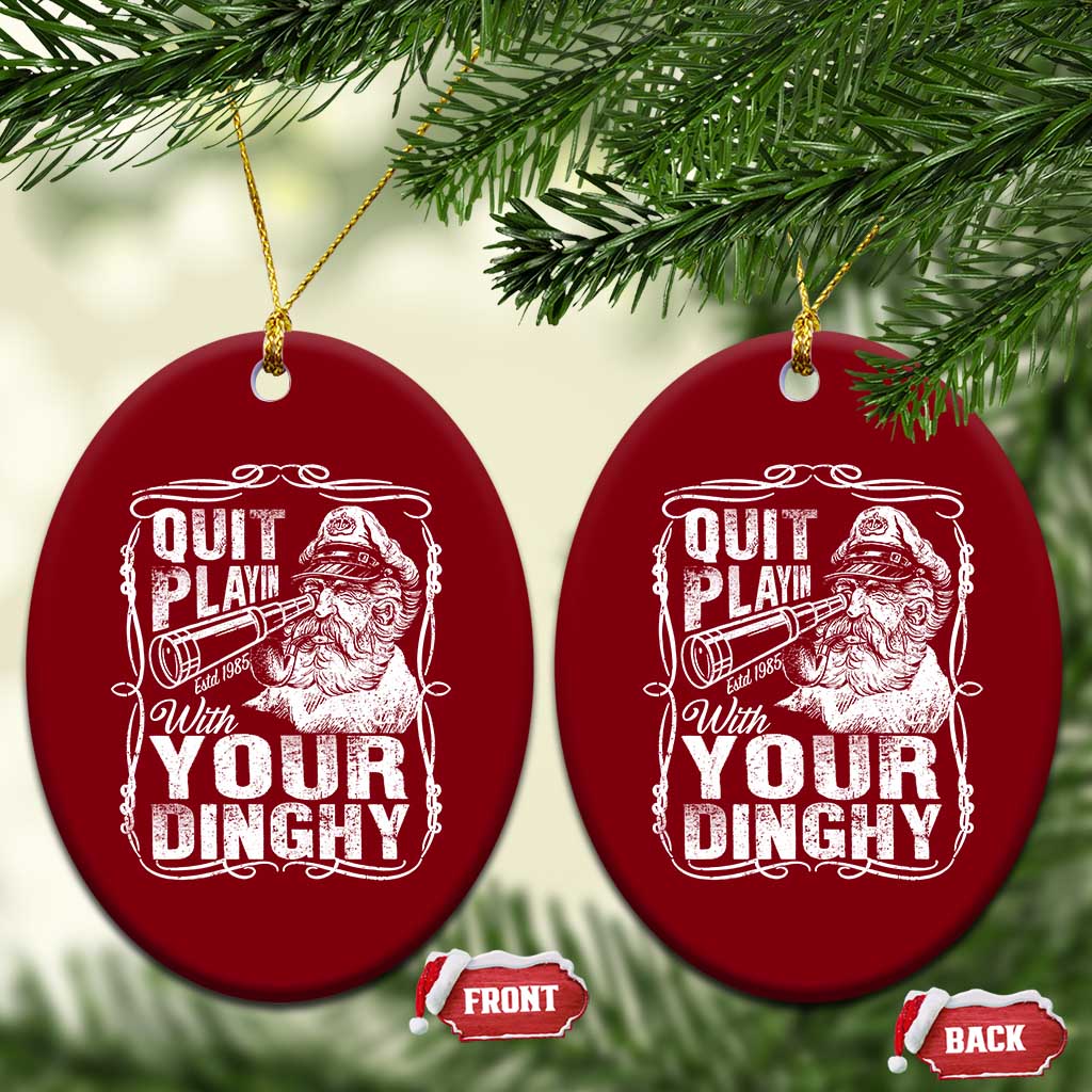 Quit Playin With Your Dinghy Ceramic Ornament Funny Pontoon Boat Captain