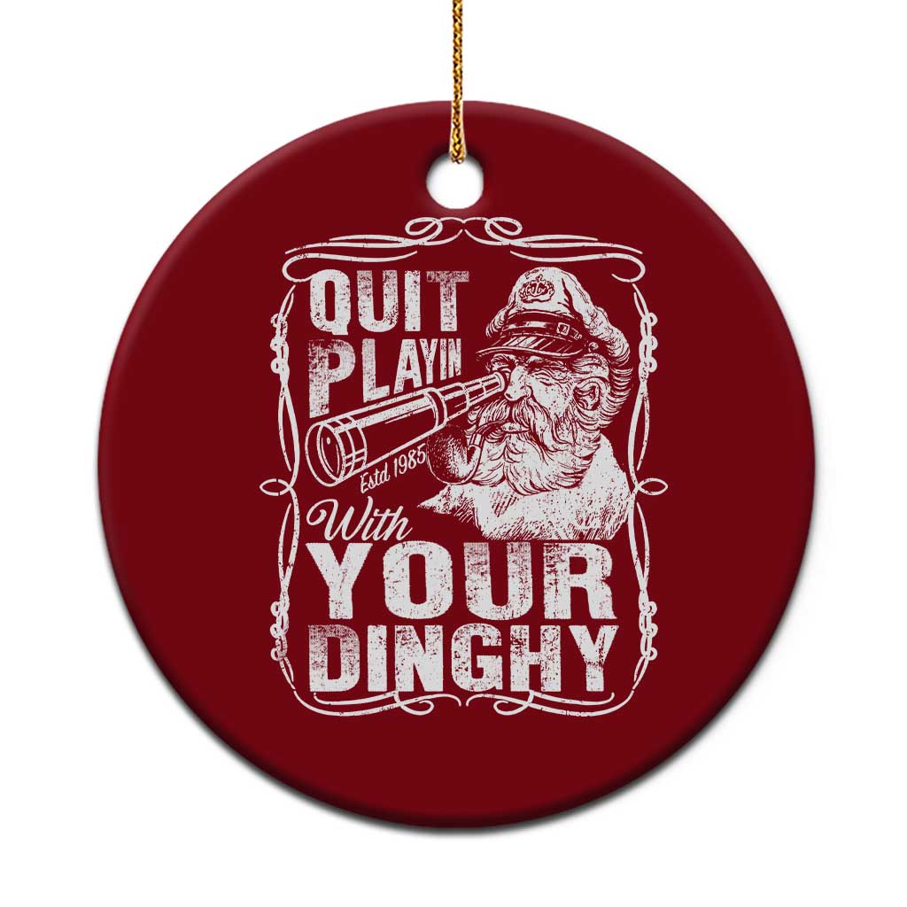 Quit Playin With Your Dinghy Ceramic Ornament Funny Pontoon Boat Captain