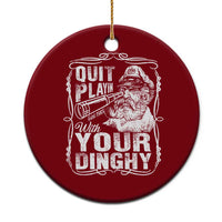 Quit Playin With Your Dinghy Ceramic Ornament Funny Pontoon Boat Captain