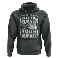 Quit Playin With Your Dinghy Hoodie Funny Pontoon Boat Captain
