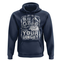 Quit Playin With Your Dinghy Hoodie Funny Pontoon Boat Captain