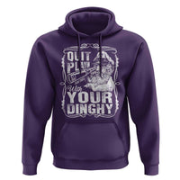 Quit Playin With Your Dinghy Hoodie Funny Pontoon Boat Captain
