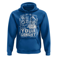 Quit Playin With Your Dinghy Hoodie Funny Pontoon Boat Captain