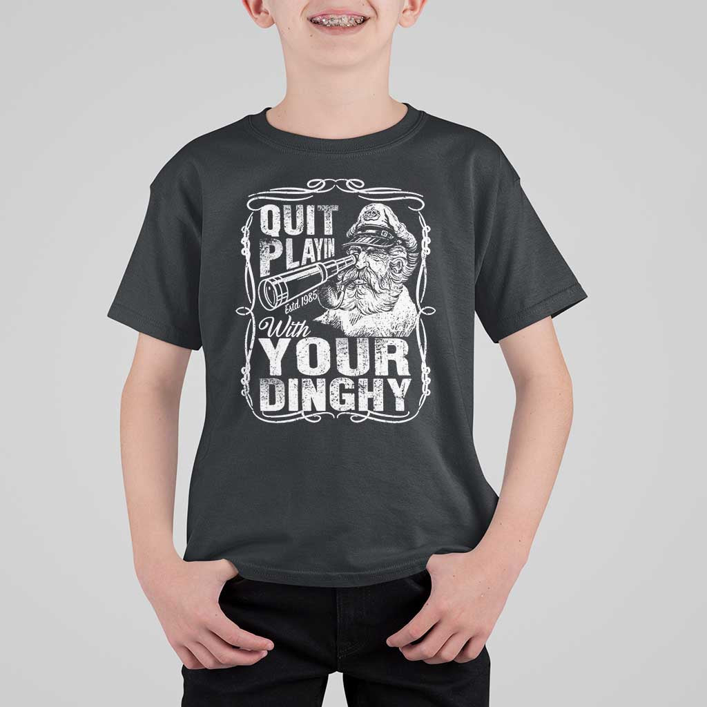 Quit Playin With Your Dinghy T Shirt For Kid Funny Pontoon Boat Captain