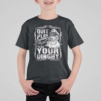Quit Playin With Your Dinghy T Shirt For Kid Funny Pontoon Boat Captain