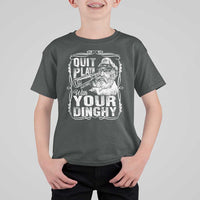 Quit Playin With Your Dinghy T Shirt For Kid Funny Pontoon Boat Captain