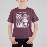 Quit Playin With Your Dinghy T Shirt For Kid Funny Pontoon Boat Captain