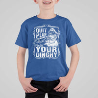 Quit Playin With Your Dinghy T Shirt For Kid Funny Pontoon Boat Captain