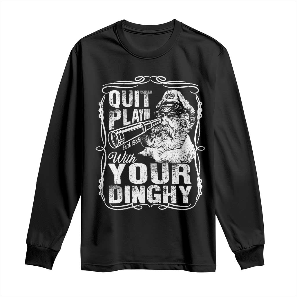 Quit Playin With Your Dinghy Long Sleeve Shirt Funny Pontoon Boat Captain