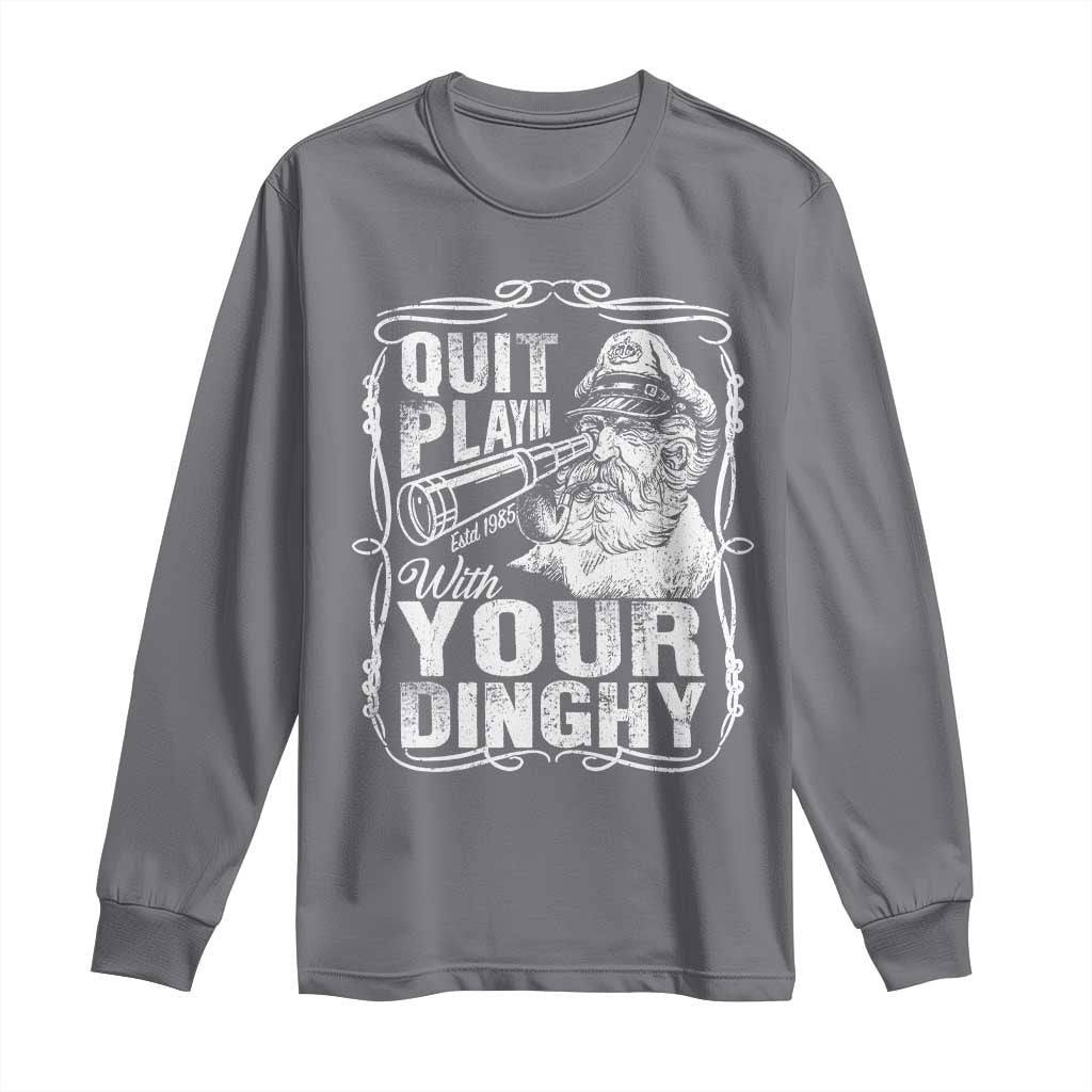 Quit Playin With Your Dinghy Long Sleeve Shirt Funny Pontoon Boat Captain