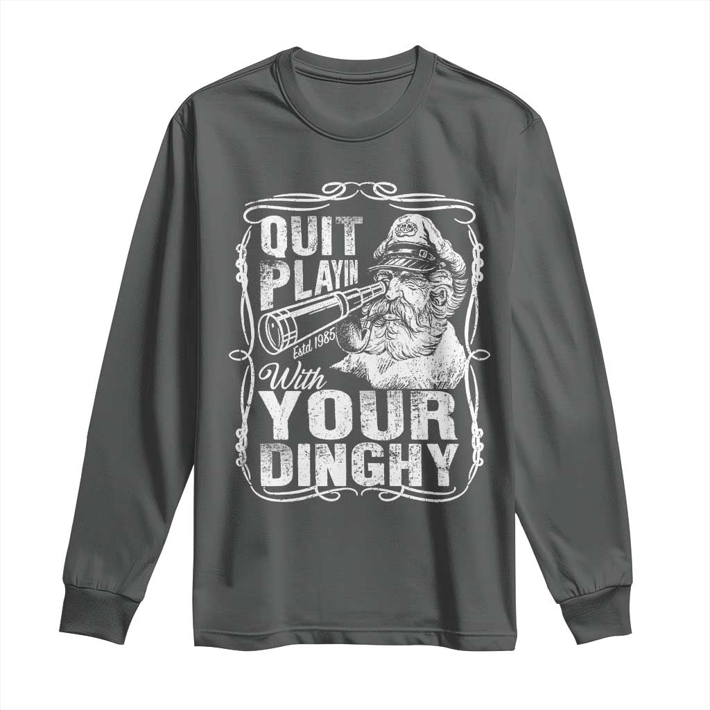 Quit Playin With Your Dinghy Long Sleeve Shirt Funny Pontoon Boat Captain