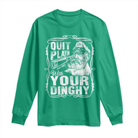 Quit Playin With Your Dinghy Long Sleeve Shirt Funny Pontoon Boat Captain