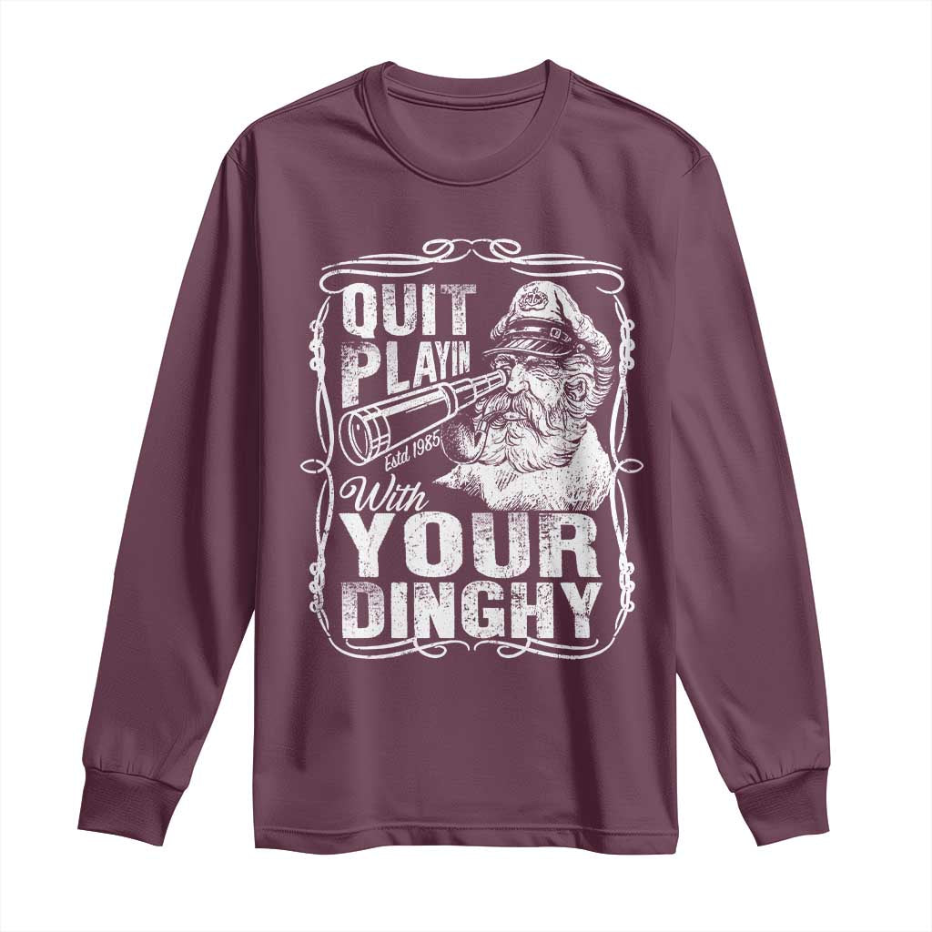 Quit Playin With Your Dinghy Long Sleeve Shirt Funny Pontoon Boat Captain