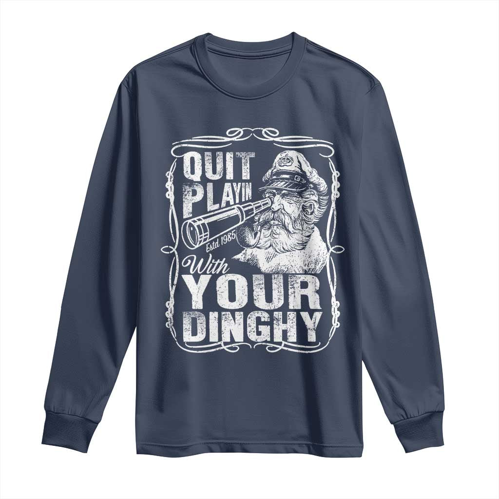 Quit Playin With Your Dinghy Long Sleeve Shirt Funny Pontoon Boat Captain