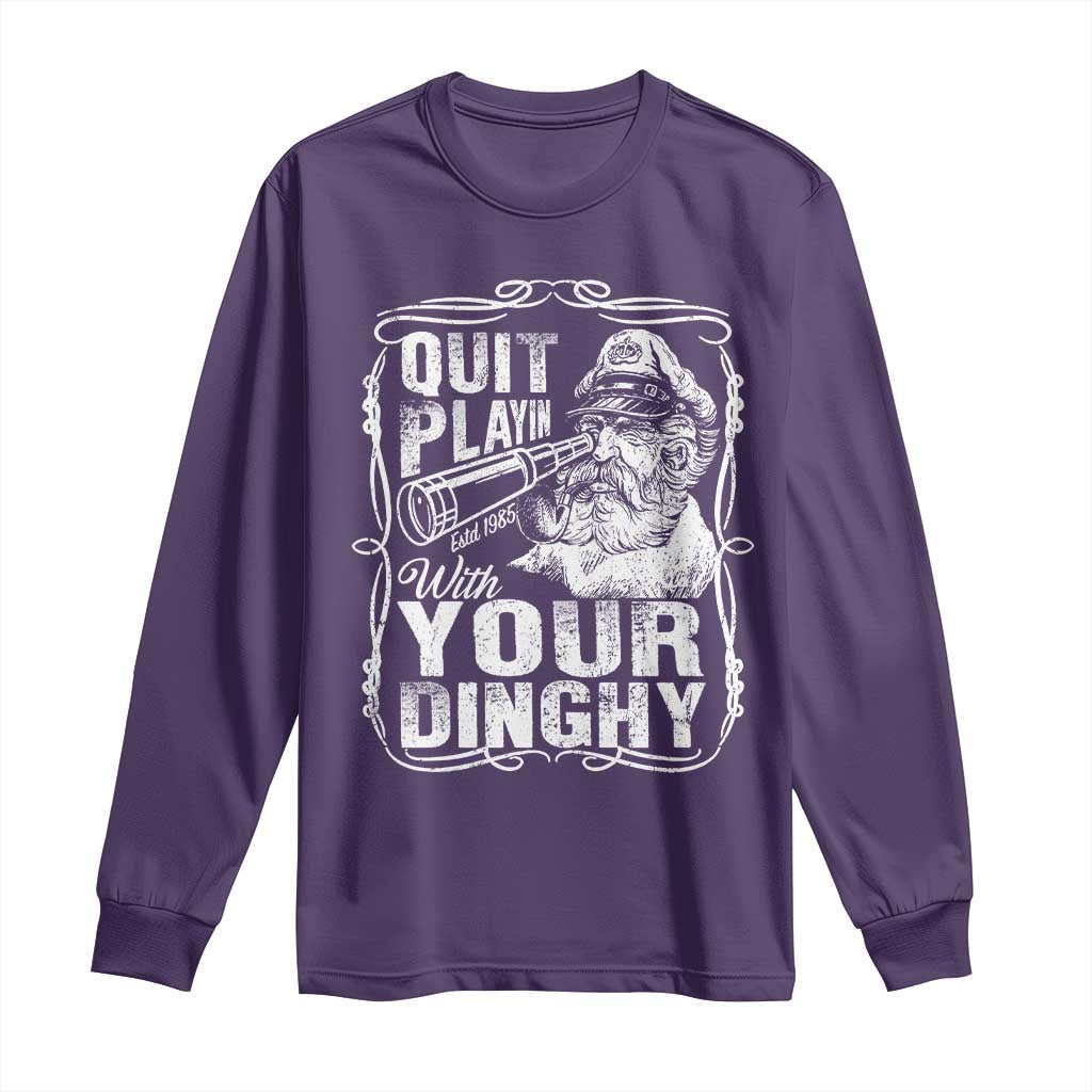 Quit Playin With Your Dinghy Long Sleeve Shirt Funny Pontoon Boat Captain