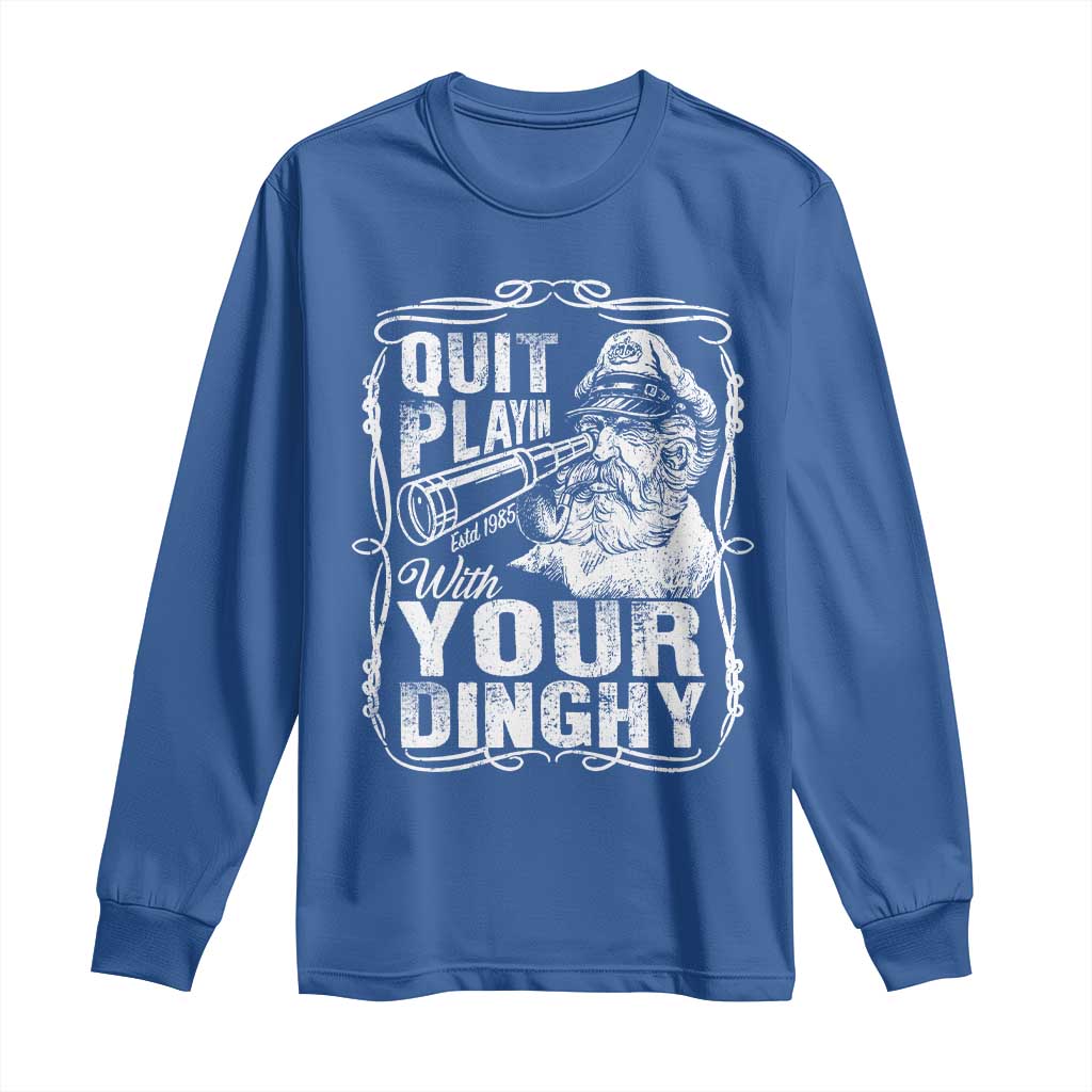 Quit Playin With Your Dinghy Long Sleeve Shirt Funny Pontoon Boat Captain