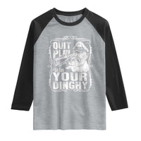 Quit Playin With Your Dinghy Raglan Shirt Funny Pontoon Boat Captain