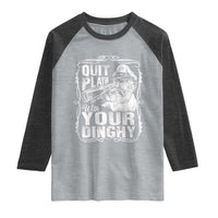Quit Playin With Your Dinghy Raglan Shirt Funny Pontoon Boat Captain