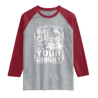 Quit Playin With Your Dinghy Raglan Shirt Funny Pontoon Boat Captain