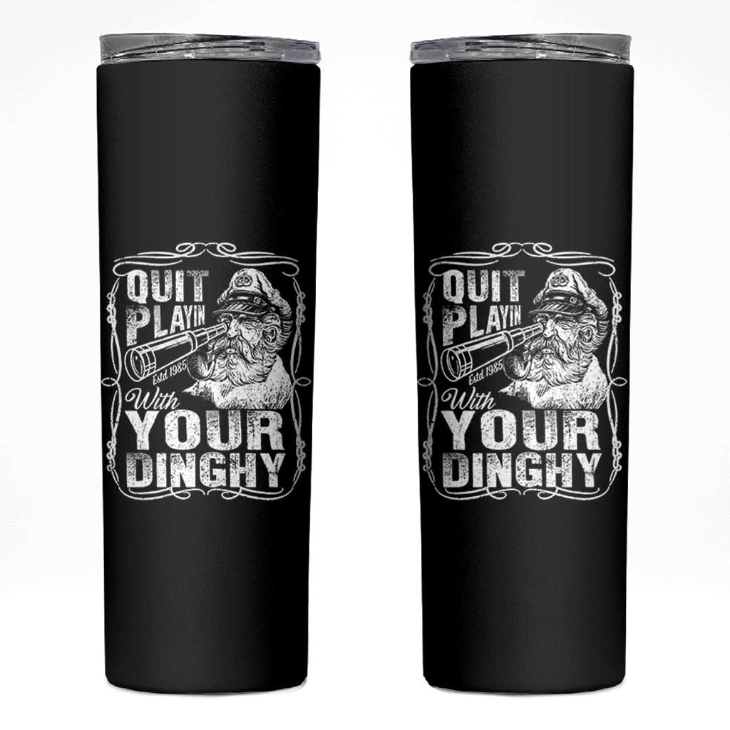 Quit Playin With Your Dinghy Skinny Tumbler Funny Pontoon Boat Captain