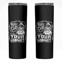 Quit Playin With Your Dinghy Skinny Tumbler Funny Pontoon Boat Captain