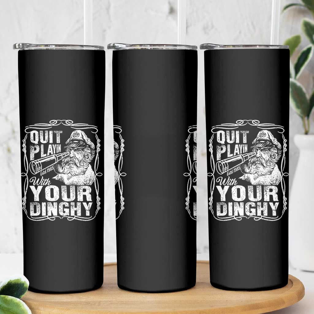 Quit Playin With Your Dinghy Skinny Tumbler Funny Pontoon Boat Captain