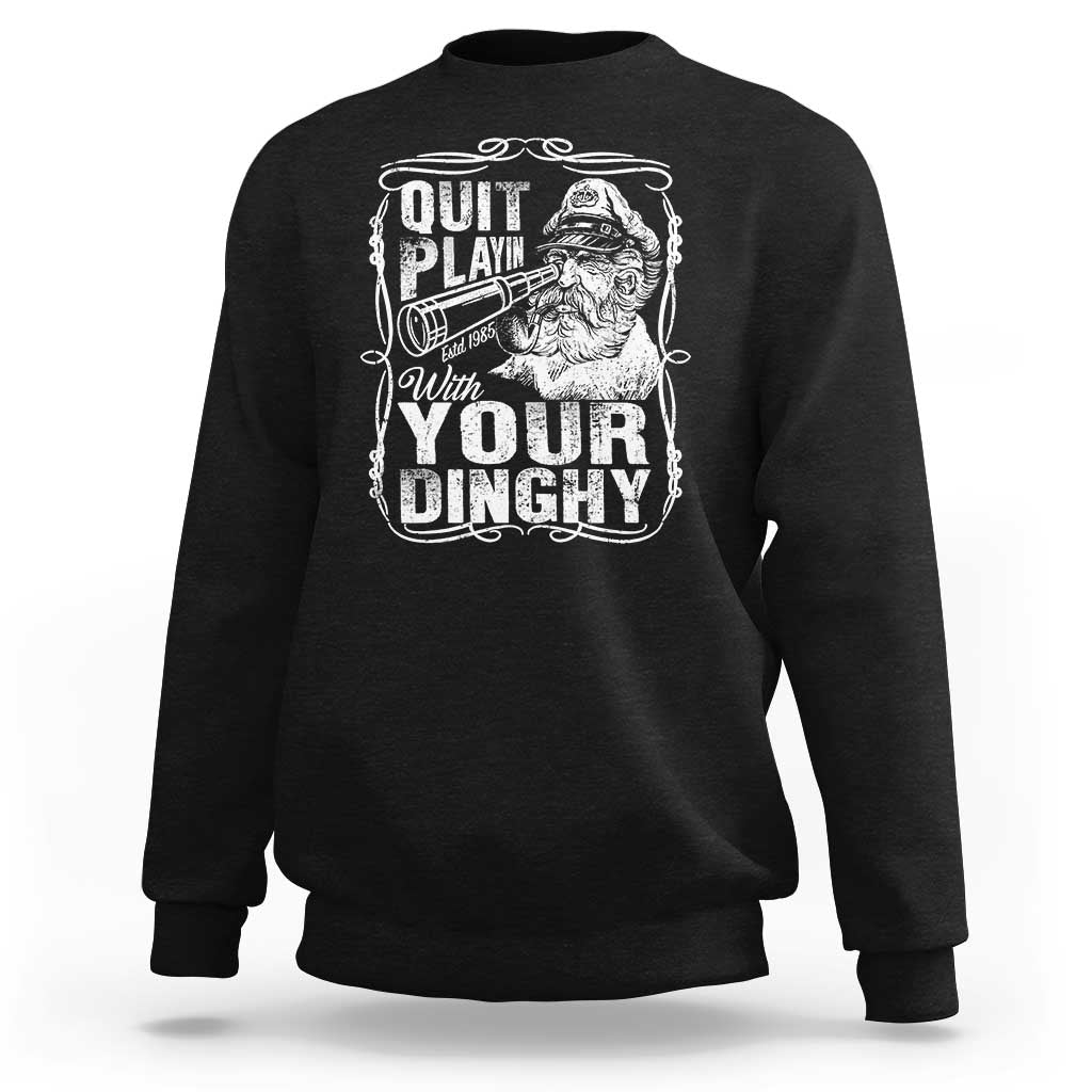 Quit Playin With Your Dinghy Sweatshirt Funny Pontoon Boat Captain