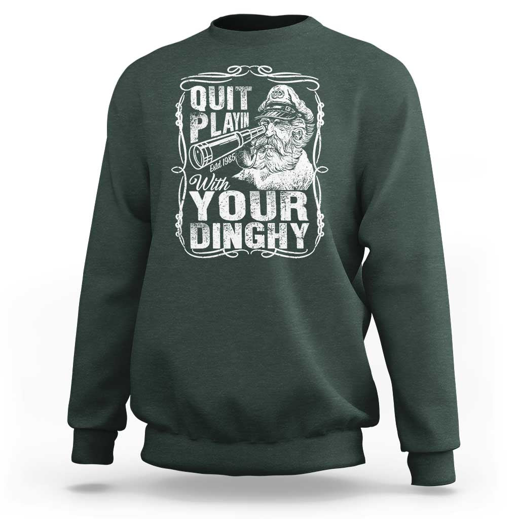 Quit Playin With Your Dinghy Sweatshirt Funny Pontoon Boat Captain