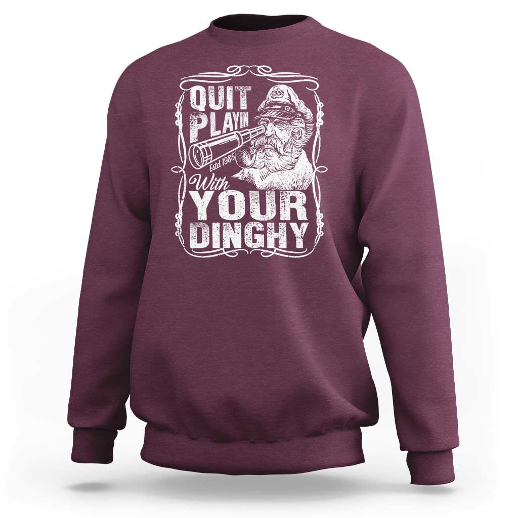 Quit Playin With Your Dinghy Sweatshirt Funny Pontoon Boat Captain