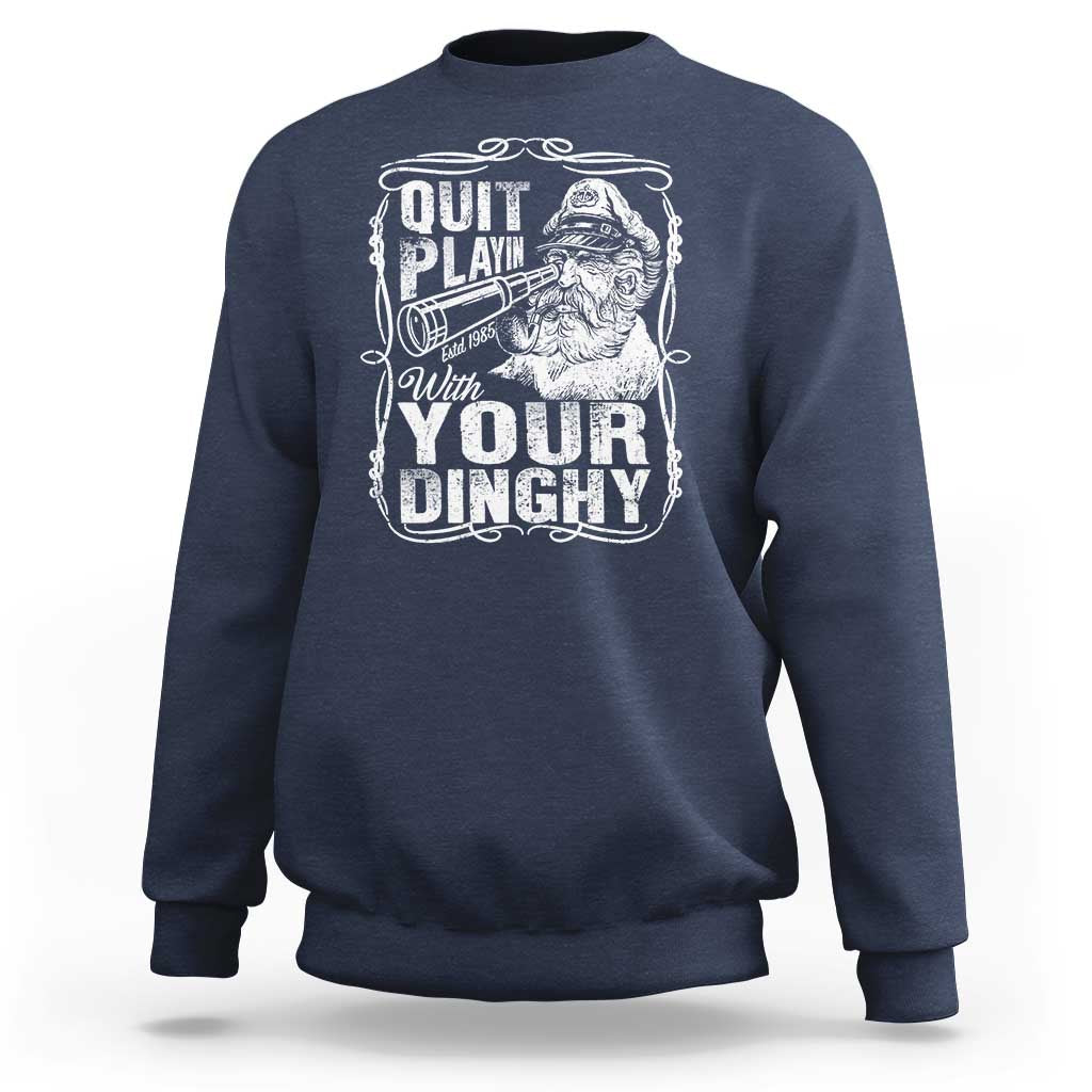 Quit Playin With Your Dinghy Sweatshirt Funny Pontoon Boat Captain